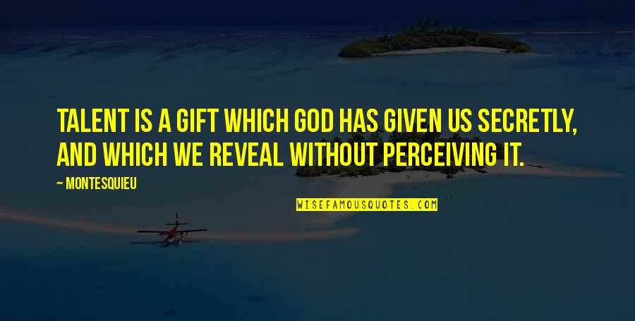 Talent From God Quotes By Montesquieu: Talent is a gift which God has given Talent From God Quotes By Montesquieu: Talent is a gift which God has given