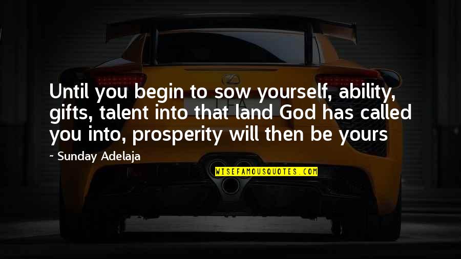 Talent From God Quotes By Sunday Adelaja: Until you begin to sow yourself, ability, gifts, Talent From God Quotes By Sunday Adelaja: Until you begin to sow yourself, ability, gifts,