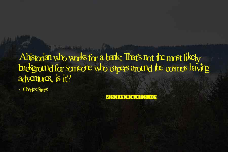 Talent Hits A Target Quote Quotes By Charles Stross: A historian who works for a bank: That's Talent Hits A Target Quote Quotes By Charles Stross: A historian who works for a bank: That's