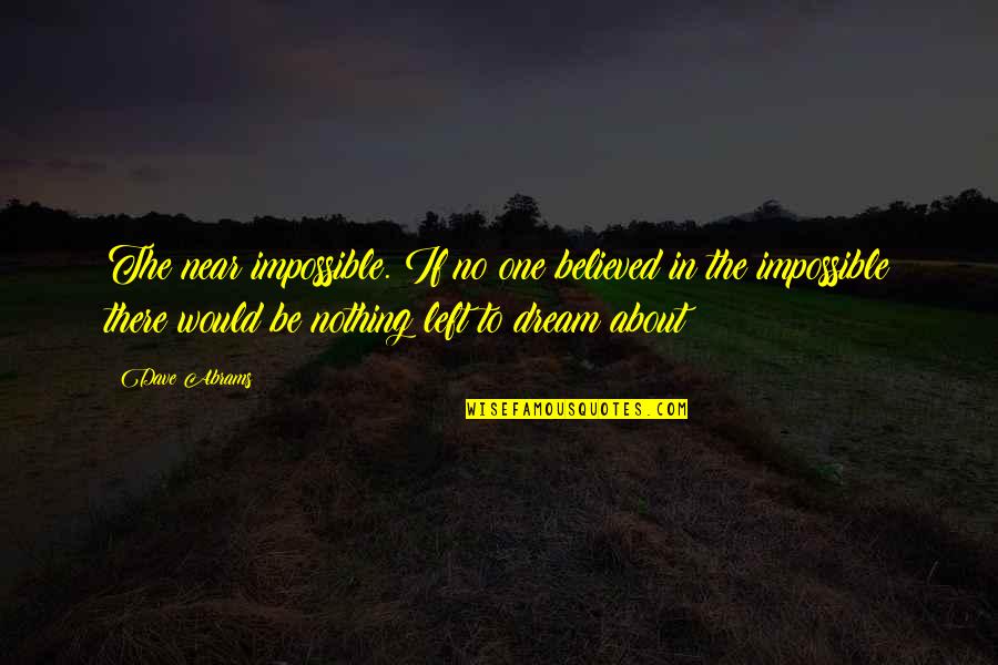 Talent Hits A Target Quote Quotes By Dave Abrams: The near impossible. If no one believed in