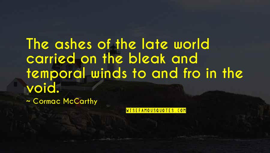 Talent Identification Quotes By Cormac McCarthy: The ashes of the late world carried on Talent Identification Quotes By Cormac McCarthy: The ashes of the late world carried on