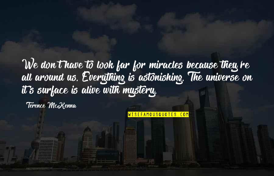 Talent Identification Quotes By Terence McKenna: We don't have to look far for miracles