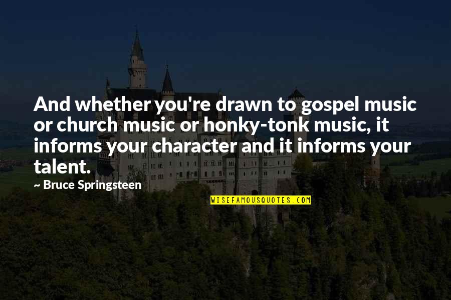 Talent In Music Quotes By Bruce Springsteen: And whether you're drawn to gospel music or