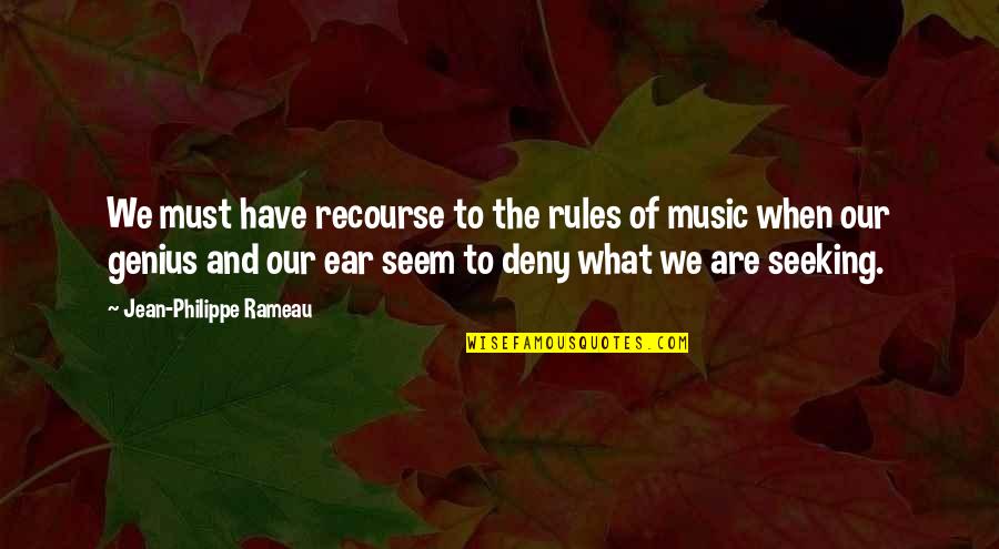 Talent In Music Quotes By Jean-Philippe Rameau: We must have recourse to the rules of