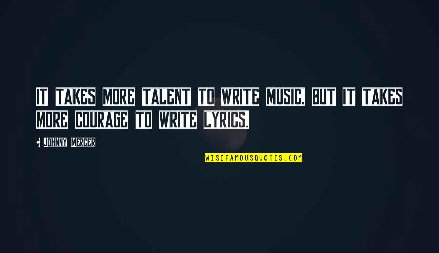 Talent In Music Quotes By Johnny Mercer: It takes more talent to write music, but