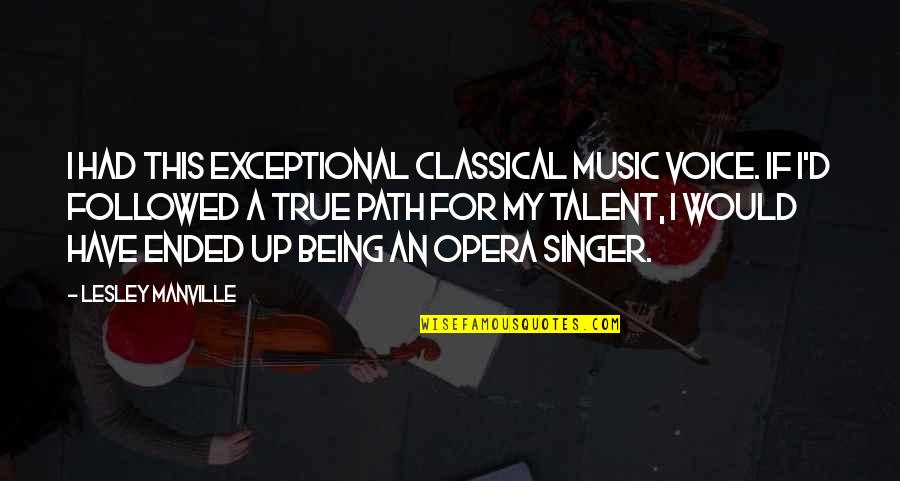 Talent In Music Quotes By Lesley Manville: I had this exceptional classical music voice. If