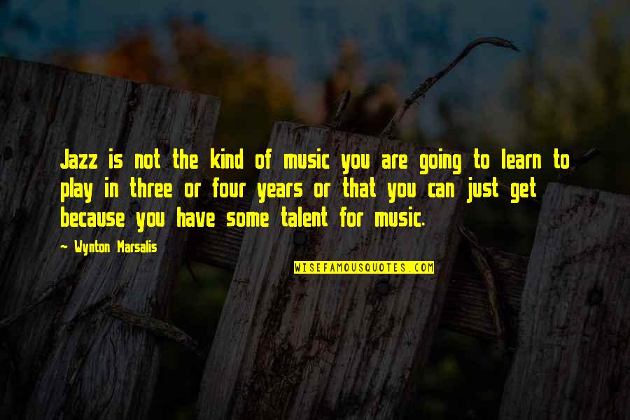 Talent In Music Quotes By Wynton Marsalis: Jazz is not the kind of music you