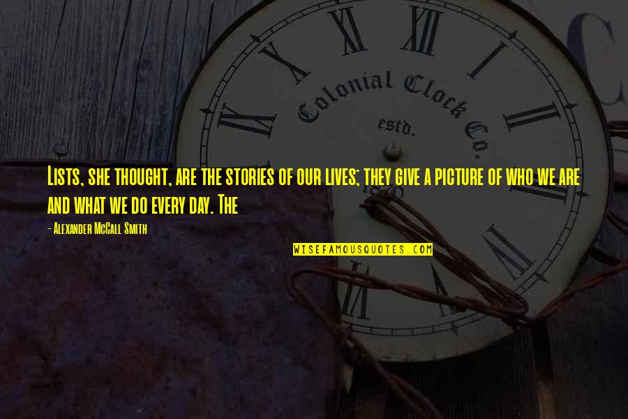 Talent Is Overrated Quotes By Alexander McCall Smith: Lists, she thought, are the stories of our Talent Is Overrated Quotes By Alexander McCall Smith: Lists, she thought, are the stories of our