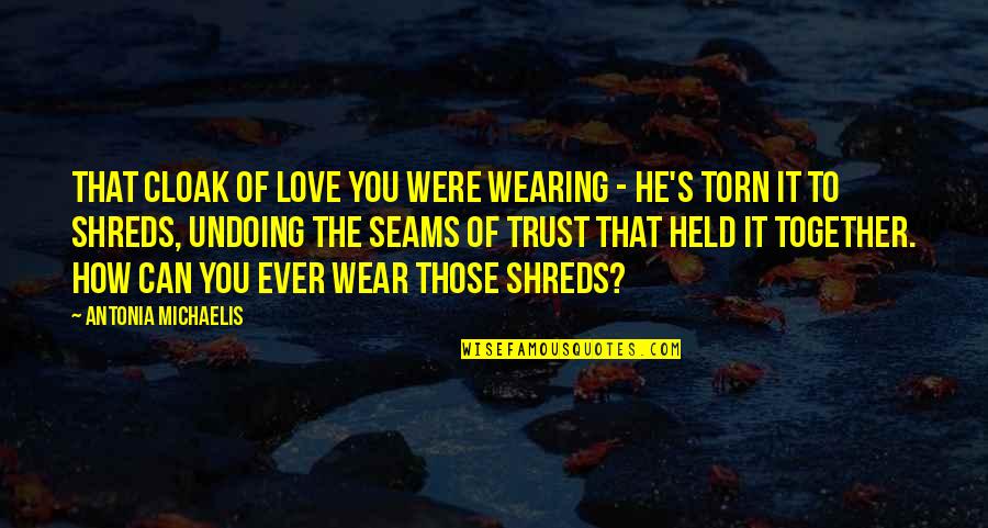 Talent Is Overrated Quotes By Antonia Michaelis: That cloak of love you were wearing - Talent Is Overrated Quotes By Antonia Michaelis: That cloak of love you were wearing -
