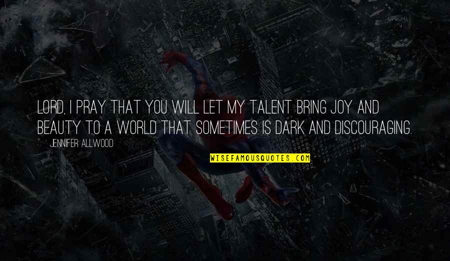 Talent Is Quotes By Jennifer Allwood: Lord, I pray that you will let my