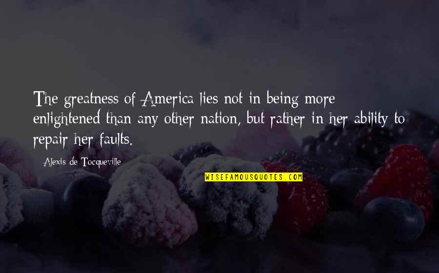 Talent Management Inspirational Quotes By Alexis De Tocqueville: The greatness of America lies not in being