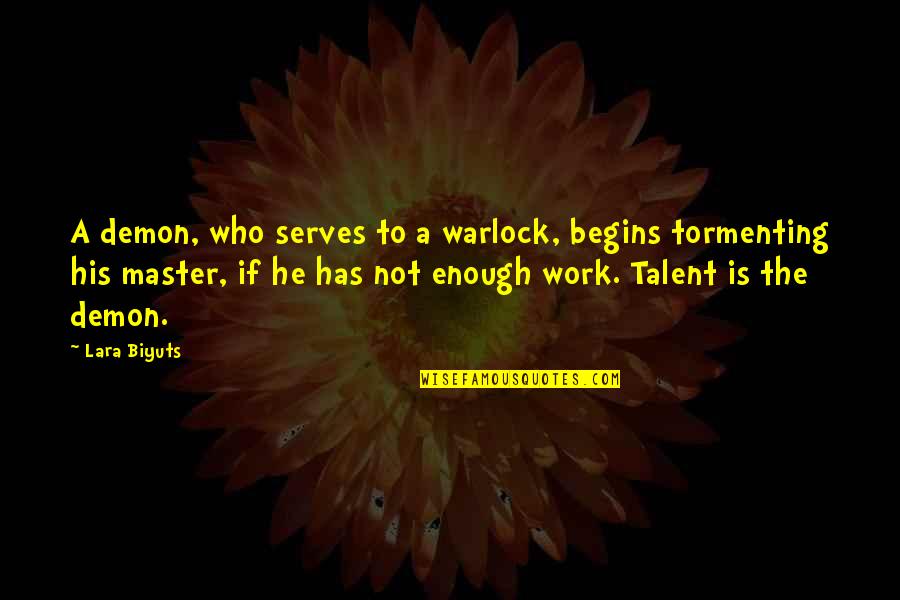 Talent Master Quotes By Lara Biyuts: A demon, who serves to a warlock, begins Talent Master Quotes By Lara Biyuts: A demon, who serves to a warlock, begins