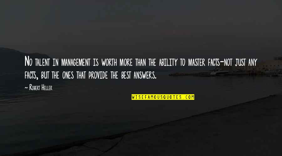 Talent Master Quotes By Robert Heller: No talent in management is worth more than Talent Master Quotes By Robert Heller: No talent in management is worth more than