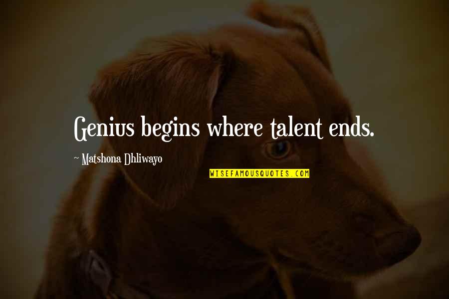 Talent Quotes And Quotes By Matshona Dhliwayo: Genius begins where talent ends. Talent Quotes And Quotes By Matshona Dhliwayo: Genius begins where talent ends.