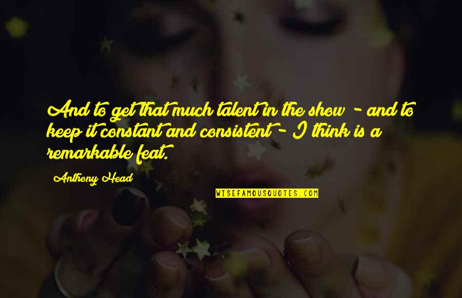 Talent Show Quotes By Anthony Head: And to get that much talent in the