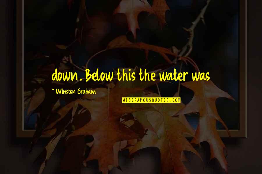 Talent Show Quotes By Winston Graham: down. Below this the water was