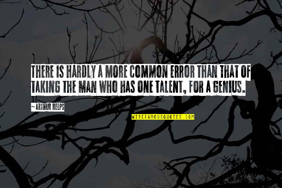 Talent Vs Genius Quotes By Arthur Helps: There is hardly a more common error than Talent Vs Genius Quotes By Arthur Helps: There is hardly a more common error than