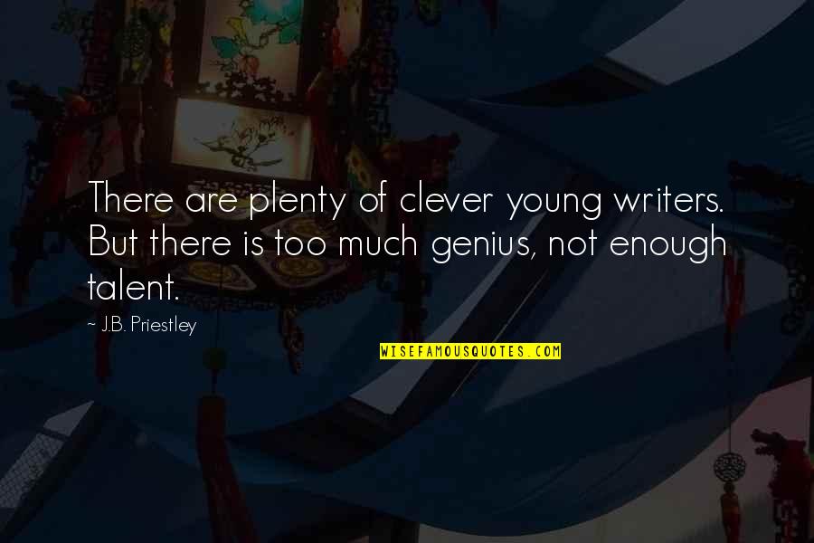 Talent Vs Genius Quotes By J.B. Priestley: There are plenty of clever young writers. But Talent Vs Genius Quotes By J.B. Priestley: There are plenty of clever young writers. But