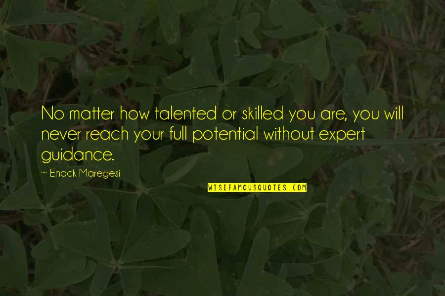 Talent Vs Skill Quotes By Enock Maregesi: No matter how talented or skilled you are,