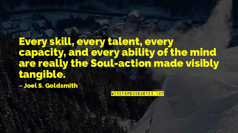 Talent Vs Skill Quotes By Joel S. Goldsmith: Every skill, every talent, every capacity, and every