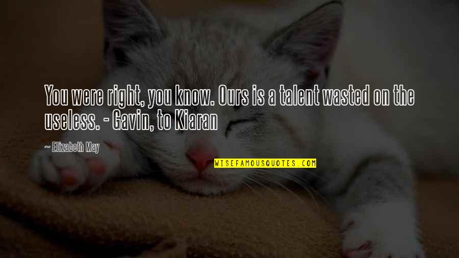 Talent Wasted Quotes By Elizabeth May: You were right, you know. Ours is a