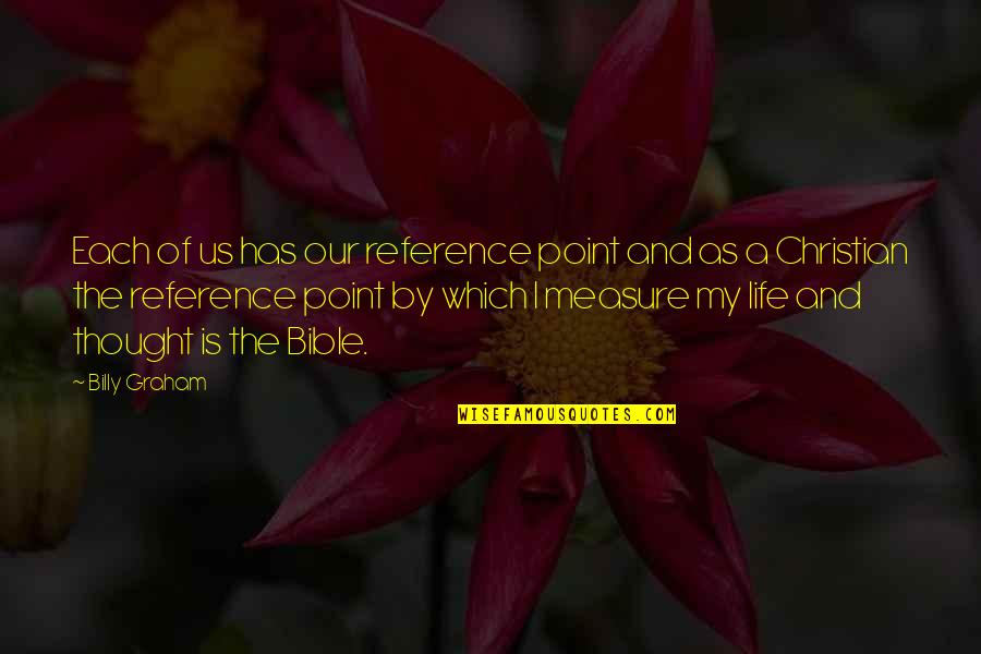 Talented Brother Quotes By Billy Graham: Each of us has our reference point and Talented Brother Quotes By Billy Graham: Each of us has our reference point and