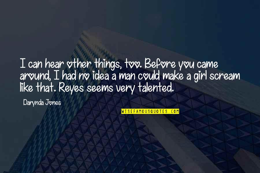 Talented Girl Quotes By Darynda Jones: I can hear other things, too. Before you
