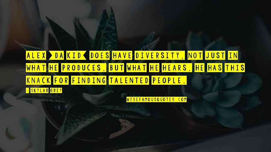Talented Kids Quotes By Skylar Grey: Alex [Da Kid] does have diversity, not just