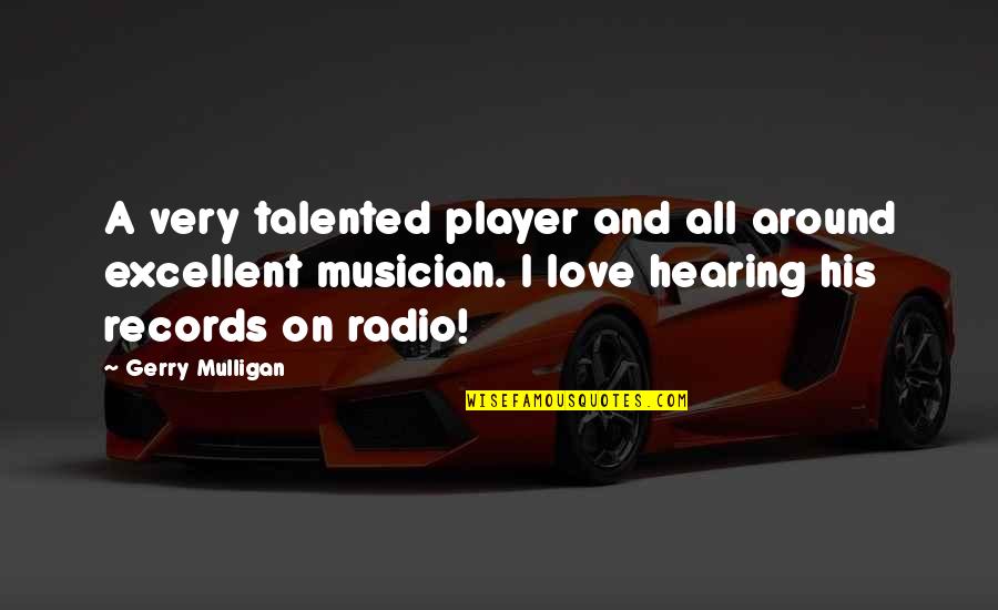 Talented Musician Quotes By Gerry Mulligan: A very talented player and all around excellent