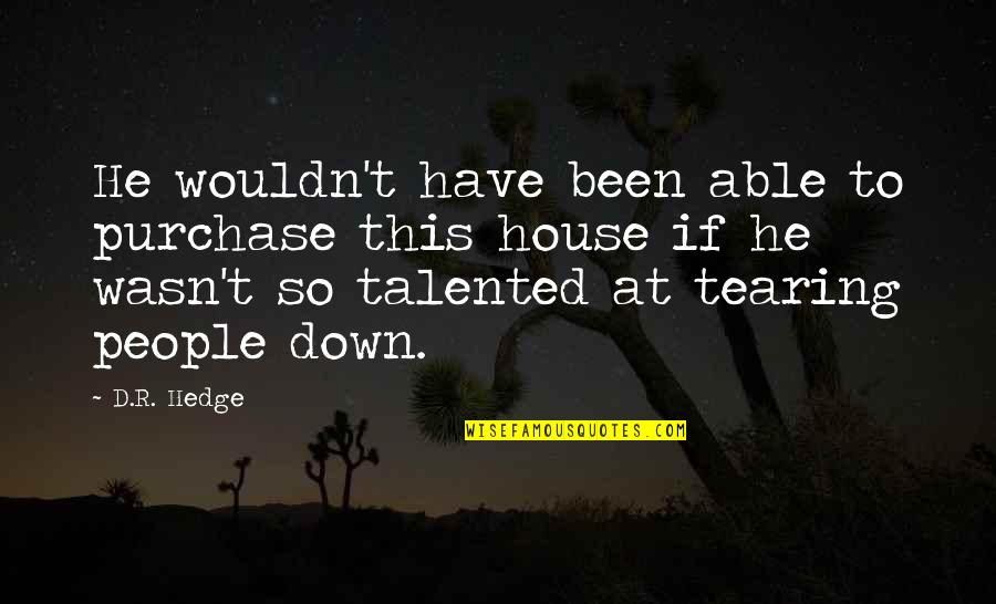 Talented People Quotes By D.R. Hedge: He wouldn't have been able to purchase this Talented People Quotes By D.R. Hedge: He wouldn't have been able to purchase this