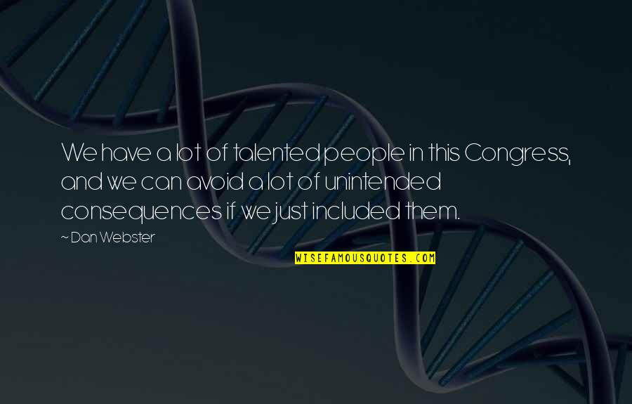 Talented People Quotes By Dan Webster: We have a lot of talented people in Talented People Quotes By Dan Webster: We have a lot of talented people in