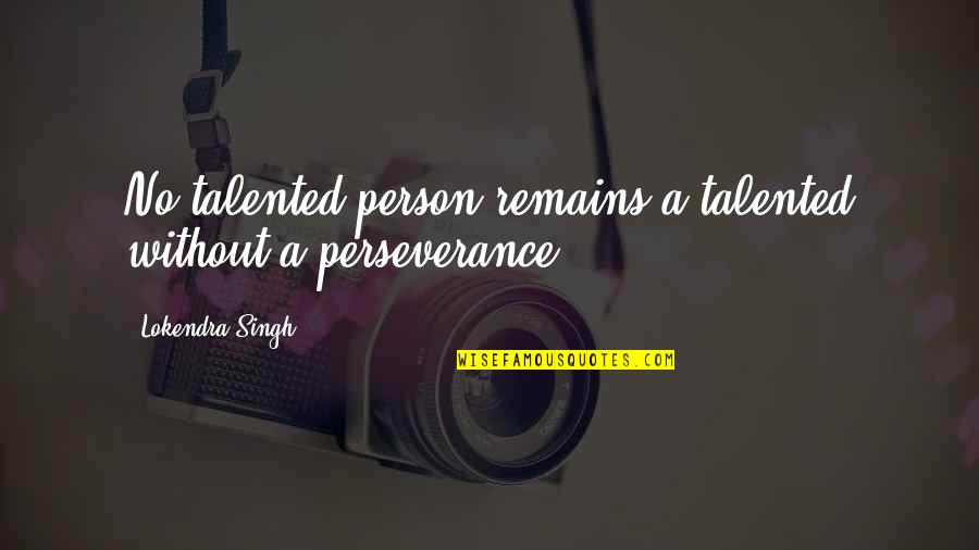 Talented Person Quotes By Lokendra Singh: No talented person remains a talented without a