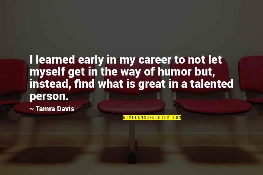 Talented Person Quotes By Tamra Davis: I learned early in my career to not