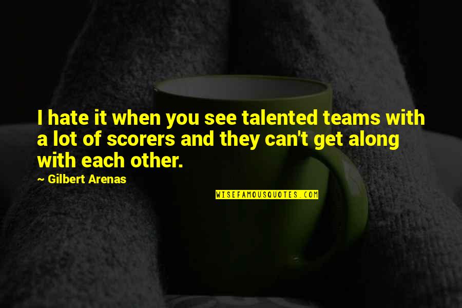 Talented Quotes By Gilbert Arenas: I hate it when you see talented teams