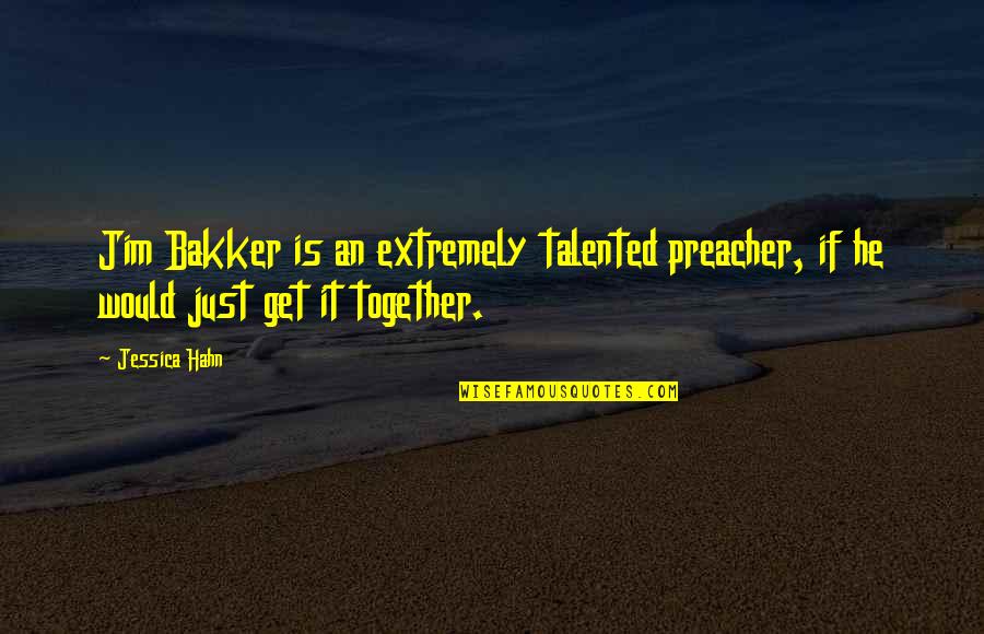 Talented Quotes By Jessica Hahn: Jim Bakker is an extremely talented preacher, if