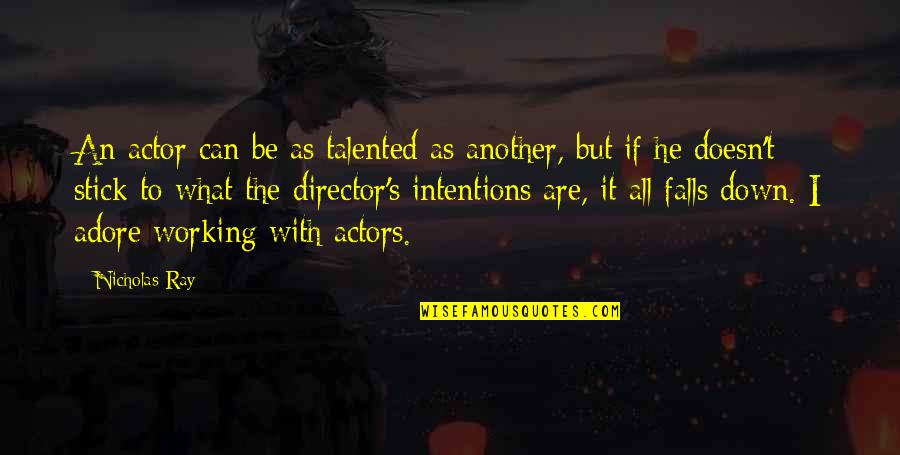 Talented Quotes By Nicholas Ray: An actor can be as talented as another,