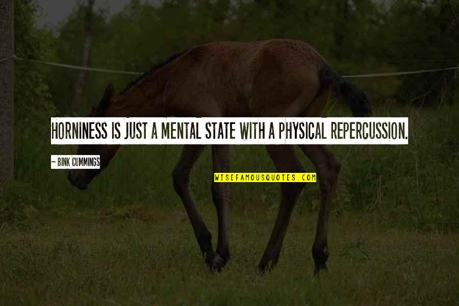 Talented Teachers Quotes By Bink Cummings: Horniness is just a mental state with a