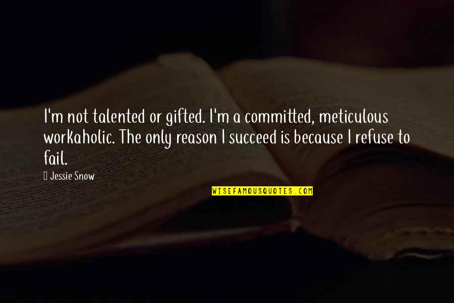 Talented Writers Quotes By Jessie Snow: I'm not talented or gifted. I'm a committed,