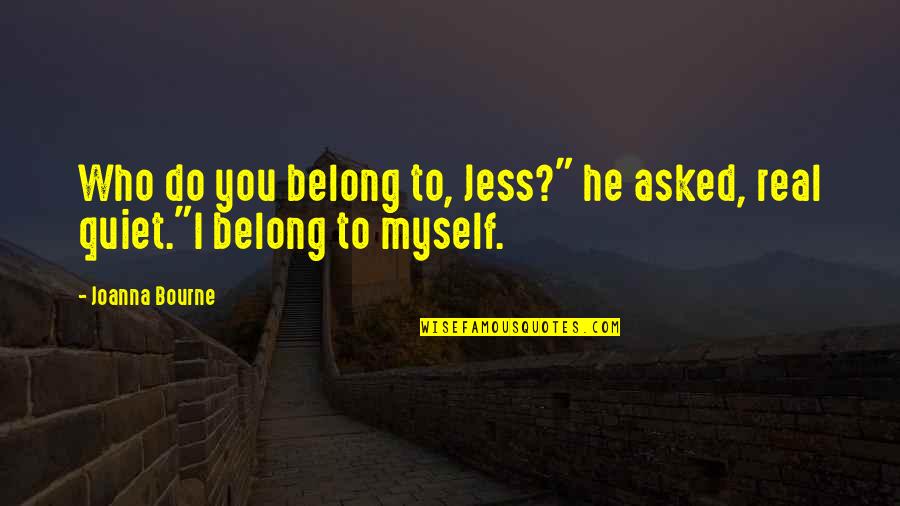 Talented Writers Quotes By Joanna Bourne: Who do you belong to, Jess?" he asked,