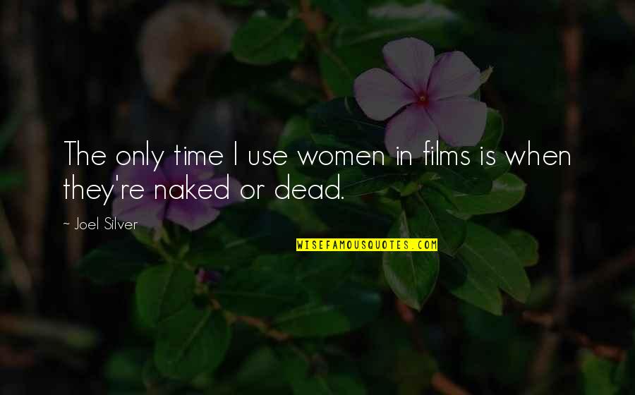 Talented Writers Quotes By Joel Silver: The only time I use women in films