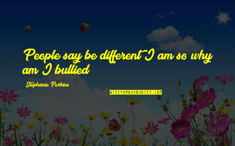 Talentenschool Quotes By Stephanie Perkins: People say be different I am so why