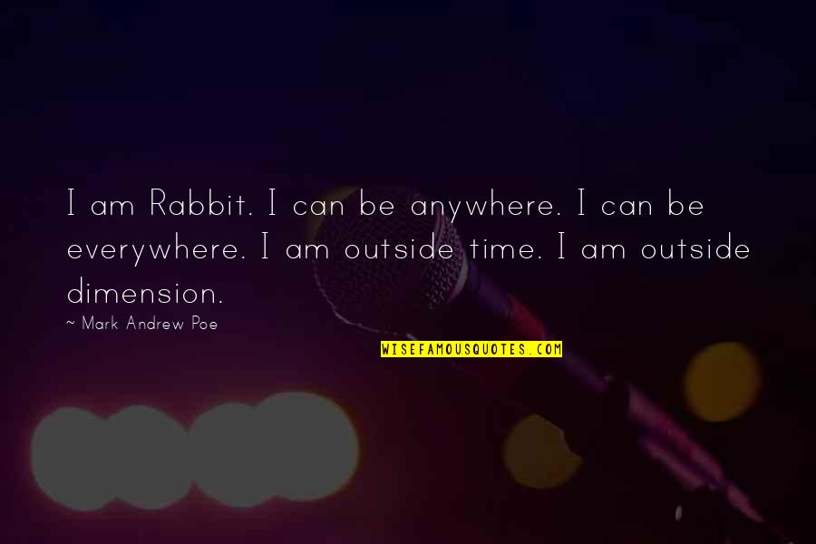 Talenti Gelato Quotes By Mark Andrew Poe: I am Rabbit. I can be anywhere. I