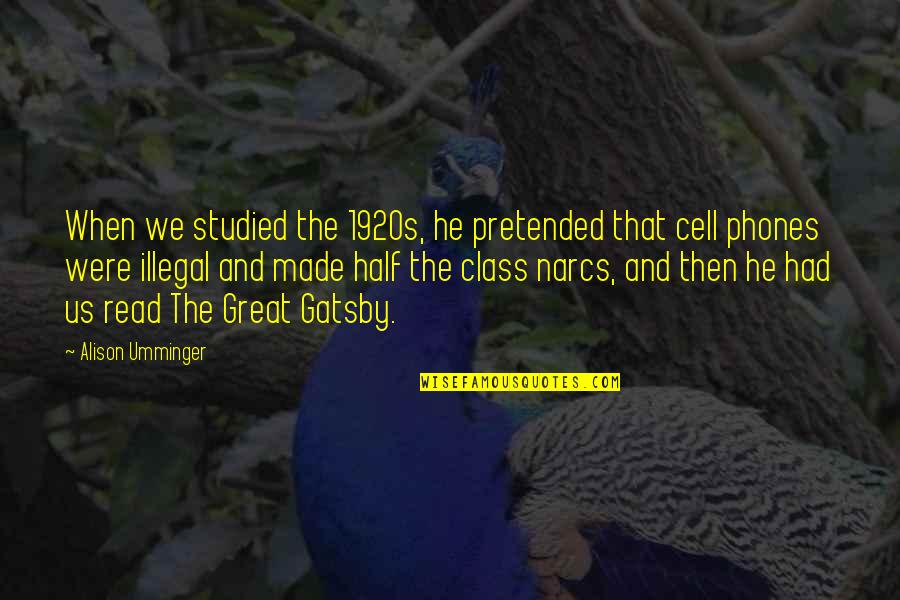 Talentis Global Quotes By Alison Umminger: When we studied the 1920s, he pretended that Talentis Global Quotes By Alison Umminger: When we studied the 1920s, he pretended that