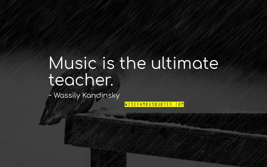 Talentis Global Quotes By Wassily Kandinsky: Music is the ultimate teacher. Talentis Global Quotes By Wassily Kandinsky: Music is the ultimate teacher.