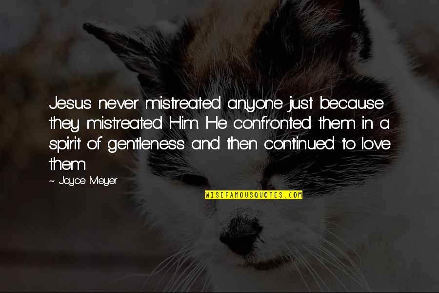 Talentis Group Quotes By Joyce Meyer: Jesus never mistreated anyone just because they mistreated Talentis Group Quotes By Joyce Meyer: Jesus never mistreated anyone just because they mistreated