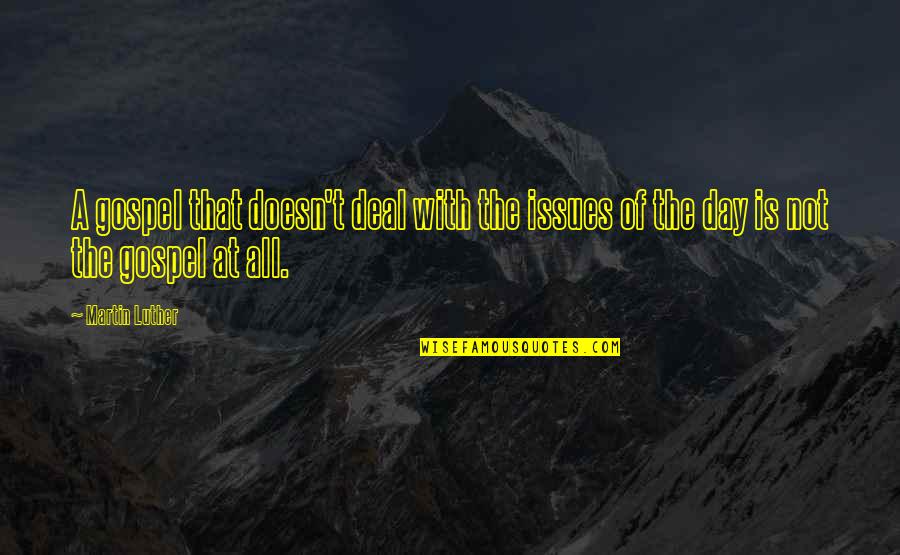 Talentis Group Quotes By Martin Luther: A gospel that doesn't deal with the issues