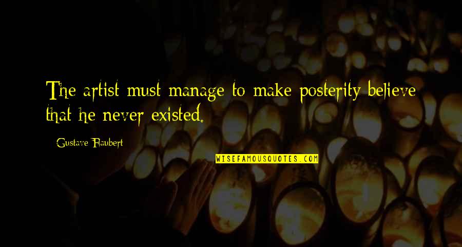 Talentless Scott Quotes By Gustave Flaubert: The artist must manage to make posterity believe Talentless Scott Quotes By Gustave Flaubert: The artist must manage to make posterity believe