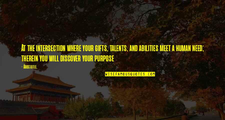 Talents And Gifts Quotes By Aristotle.: At the intersection where your gifts, talents, and