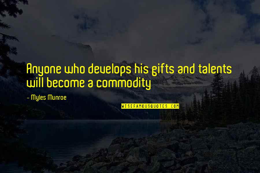 Talents And Gifts Quotes By Myles Munroe: Anyone who develops his gifts and talents will