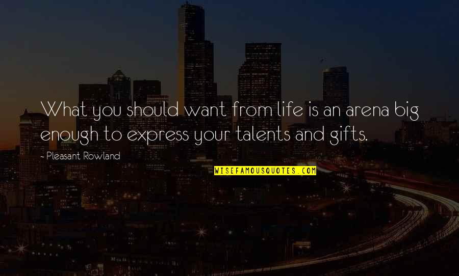 Talents And Gifts Quotes By Pleasant Rowland: What you should want from life is an